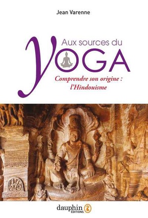AUX SOURCES DU YOGA - COMPRENDRE SON ORIGINE : L'HINDOUISME