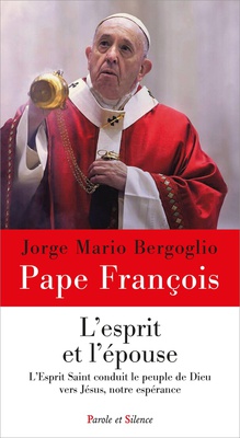 L'ESPRIT ET L'EPOUSE - L'ESPRIT SAINT CONDUIT LE PEUPLE DE DIEU VERS JESUS, NOTRE ESPERANCE