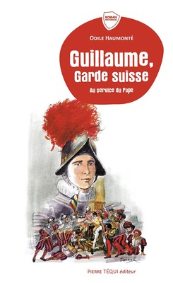 GUILLAUME, GARDE SUISSE - AU SERVICE DU PAPE - EDITION ILLUSTREE