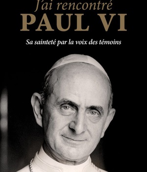 JAI RENCONTRE PAUL VI - SA SAINTETE PAR LA VOIX DES TEMOINS