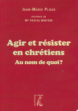 AGIR ET RESISTER EN CHRETIENS AU NOM DE QUOI