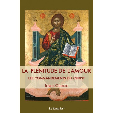 LA PLENITUDE DE L'AMOUR - LES COMMANDEMENTS DU CHRIST