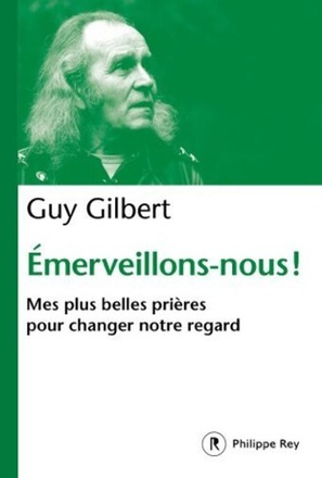EMERVEILLONS-NOUS ! - MES PLUS BELLES PRIERES POUR CHANGER NOTRE REGARD