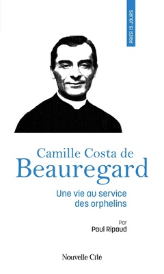 PRIER 15 JOURS AVEC CAMILLE COSTA DE BEAUREGARD - UNE VIE AU SERVICE DES ORPHELINS, N 261