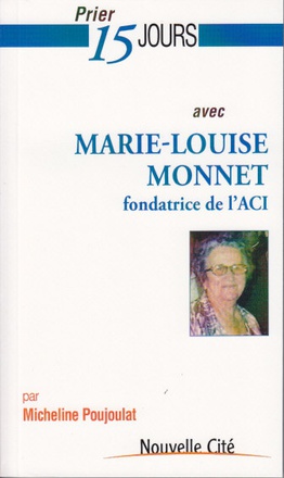 PRIER 15 JOURS AVEC MARIE-LOUISE MONNET - FONDATRICE DE L'ACI
