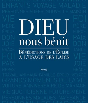 DIEU NOUS BENIT - BENEDICTIONS RITUELLES POUR LA VIE DE TOUS LES JOURS