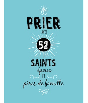 PRIER AVEC 52 SAINTS EPOUX ET PERES DE FAMILLE