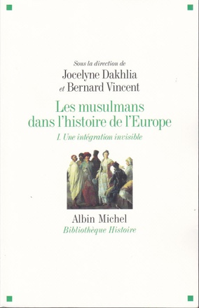 LES MUSULMANS DANS L'HISTOIRE DE L'EUROPE - TOME 1 - UNE INTEGRATION INVISIBLE