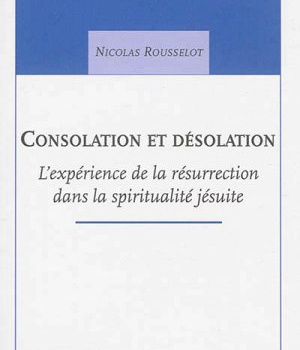 CONSOLATION ET DESOLATION. L EXPERIENCE DE LA RESURRECTION DANS LES EXERCICES SPIRITUELS