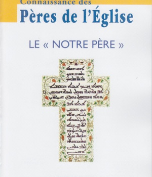 CONNAISSANCE DES PERES DE L'EGLISE N 116 - LE NOTRE PERE