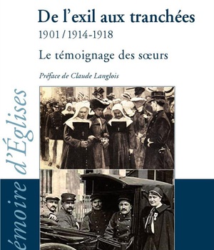 DE L'EXIL AUX TRANCHEES 1901-1914-1918 - LE TEMOIGNAGE DES SOEURS