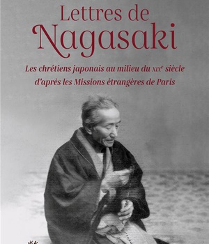 LETTRES DE NAGASAKI - LES CHRETIENS JAPONAIS AU MILIEU DU XIXE SIECLE D'APRES LES MISSIONS ETRANGERE