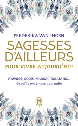 SAGESSES D'AILLEURS POUR VIVRE AUJOURD'HUI - NAVAJOS, KOGIS, MAASAI, TSAATANS... CE QU'ILS ONT A NOU