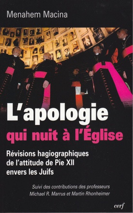 L'APOLOGIE QUI NUIT A L'EGLISE. REVISIONS HAGIOGRAPHIQUES DE L'ATTITUDE DE PIE XII ENVERS LES JUIFS