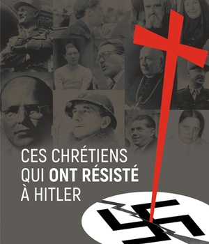 CES CHRETIENS QUI ONT RESISTE A HITLER