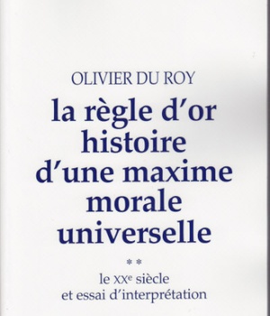 LA REGLE D'OR HISTOIRE D'UNE MAXIME MORALE UNIVERSELLE, 2