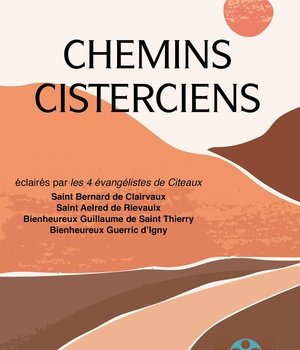 CHEMINS CISTERCIENS - ECLAIRES PAR LES QUATRE EVANGELISTES DE CITEAUX