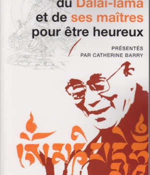 CONSEILS DU DALAI-LAMA ET DE SES MAITRES POUR ETRE HEUREUX
