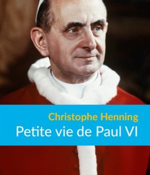 PETITE VIE DE PAUL VI