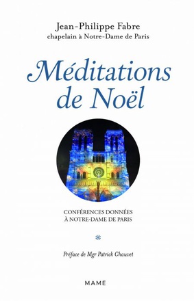 MEDITATIONS DE NOEL - CONFERENCES DONNEES A NOTRE-DAME DE PARIS