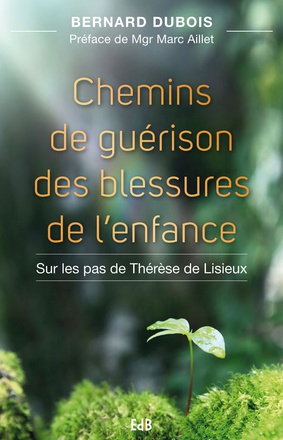 CHEMINS DE GUERISON DES BLESSURES DE LENFANCE - SUR LES PAS DE THERESE DE LISIEUX