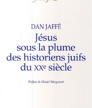 JESUS SOUS LA PLUME DES HISTORIENS JUIFS DU XXE SIECLE