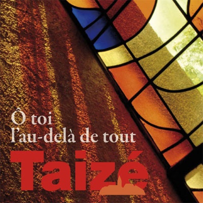CD TAIZE O TOI L'AU-DELA DE TOUT