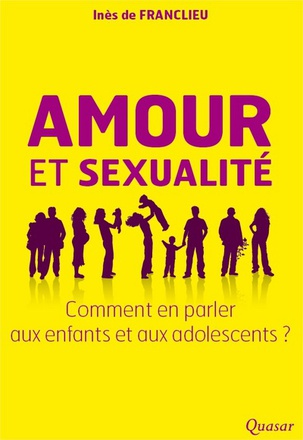 AMOUR ET SEXUALITE - COMMENT EN PARLER AUX ENFANTS ET AUX ADOLESCENTS ?