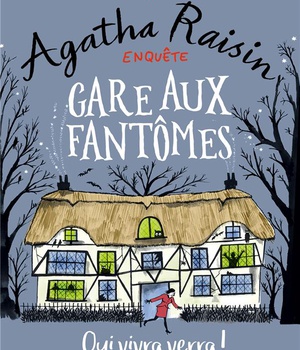 AGATHA RAISIN ENQUETE 14 - GARE AUX FANTOMES - QUI VIVRA VERRA !