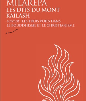 MILAREPA, LES DITS DU MONT KAILASH - SUIVI DE LES TROIS VOIES DANS LE BOUDDHISME ET LE CHRISTIANISM