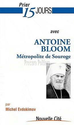PRIER 15 JOURS AVEC ANTOINE BLOOM - METROPOLITE DE SOUROGE