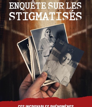 ENQUETE SUR LES STIGMATISES - CES INCROYABLES PHENOMENES MYSTIQUES AU XXE SIECLE