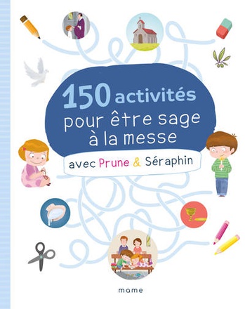 150 ACTIVITES POUR ETRE SAGE A LA MESSE AVEC PRUNE ET SERAPHIN