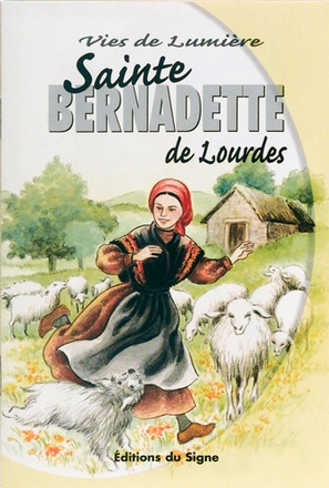 STE BERNADETTE DE LOURDES, VIES DE LUMIERE