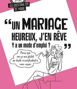 JE REVE D'UN MARIAGE HEUREUX, Y'A UN MODE D'EMPLOI ?