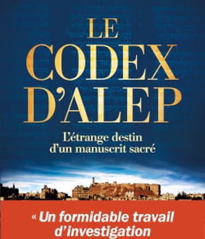 LE CODEX D'ALEP - L'ETRANGE DESTIN D'UN MANUSCRIT SACRE