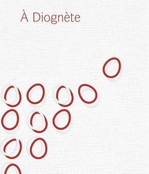 A DIOGNETE - COMMENT VIVRE EN CHRETIEN