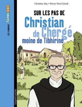 SUR LES PAS DE CHRISTIAN DE CHERGE, MOINE DE TIBHIRINE