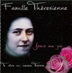 FAMILLE THERESIENNE - JESUS MA JOIE, TE DIRE OUI COMME THERESE