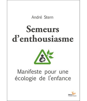 SEMEURS D'ENTHOUSIASME - MANIFESTE POUR UNE ECOLOGIE DE L'ENFANCE