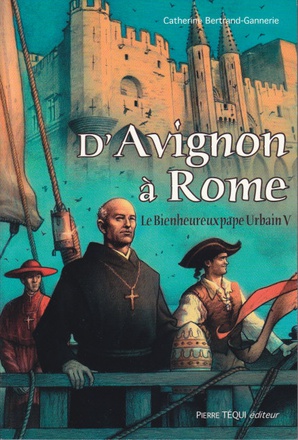 D'AVIGNON A ROME - LE BIENHEUREUX PAPE URBAIN V