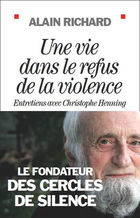 UNE VIE DANS LE REFUS DE LA VIOLENCE - FONDATEUR CERCLES SILENCE