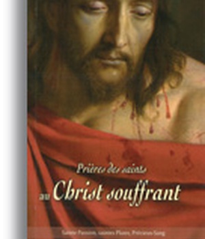 PRIERES DES SAINTS AU CHRIST SOUFFRANT