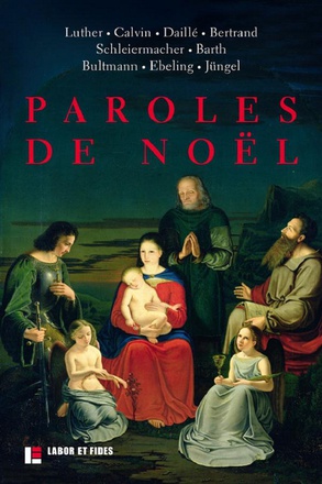 PAROLES DE NOEL - LUTHER, CALVIN, DAILLE, BERTRAND, SCHLEIERMACHER, TROELTSCH, BARTH