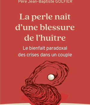 LA PERLE NAIT DUNE BLESSURE DE LHUITRE - LE BIENFAIT PARADOXAL DES CRISES DANS LE COUPLE