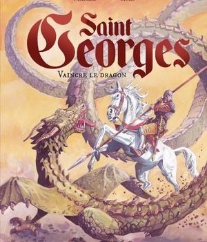 SAINTS ET SAINTES DE DIEU - SAINT GEORGES, VAINCRE LE DRAGON
