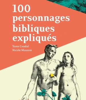 100 PERSONNAGES BIBLIQUES EXPLIQUES