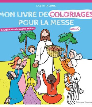 MON LIVRE DE COLORIAGES POUR LA MESSE ANNEE C - EVANGILES DES DIMANCHES ET FETES