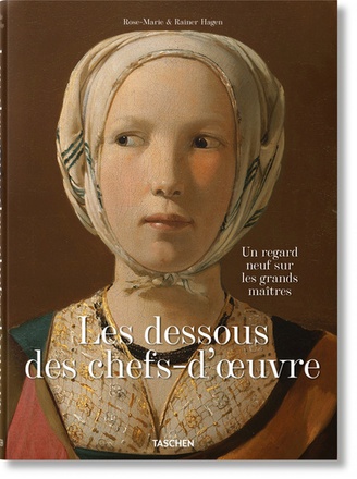 LES DESSOUS DES CHEFS-D'OEUVRE. UN REGARD NEUF SUR LES GRANDS MAITRES