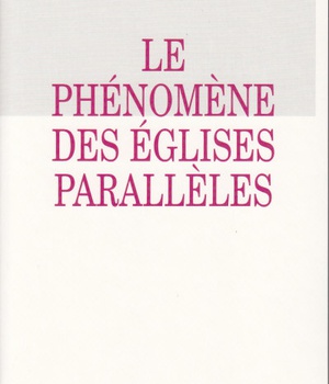LE PHENOMENE DES EGLISES PARALLELES